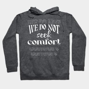 We do not seek comfort Hoodie